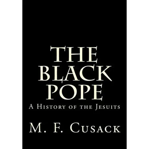 The Black Pope: A History of the Jesuits