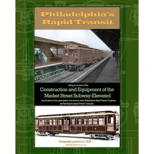 Philadelphia's Rapid Transit: Being an account of the construction and equipment of the Market Street Subway-Elevated and its place in the great sys