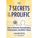 The 7 Secrets of the Prolific: How to Overcome Procrastination, Perfectionism, and Writer's Block