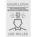 Manipulation: How To Manipulate People Using Mind Control, NLP & Persuation Techniques