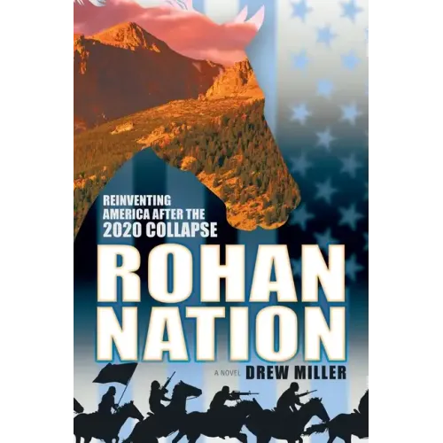 Rohan Nation: Reinventing America after the 2020 Collapse, 3rd Ed