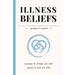 Illness Beliefs: The Heart of Healing in Families and Individuals