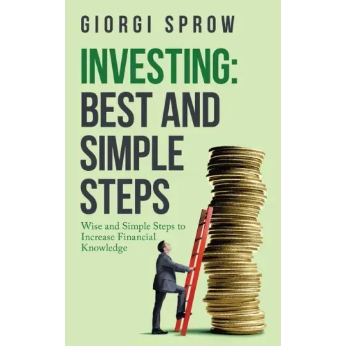 Investing: Best and Simple Steps: Wise and Simple Steps to Increase Financial Knowledge