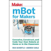 Mbot for Makers: Conceive, Construct, and Code Your Own Robots at Home or in the Classroom