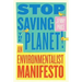 Stop Saving the Planet!: An Environmentalist Manifesto