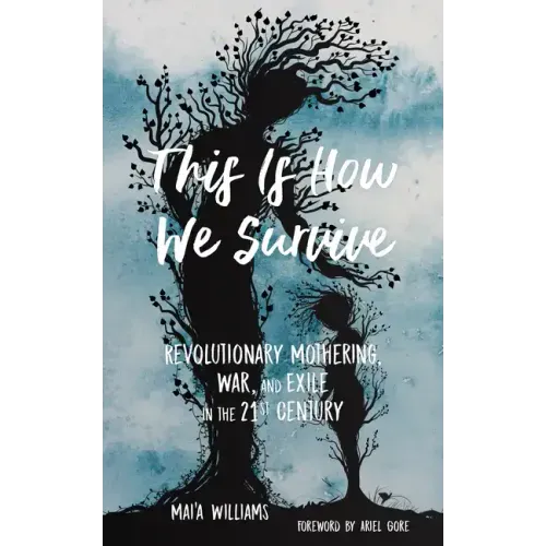 This Is How We Survive: Revolutionary Mothering, War, and Exile in the 21st Century