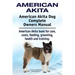 American Akita. American Akita Dog Complete Owners Manual. American Akita book for care, costs, feeding, grooming, health and training.