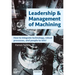 Leadership & Management of Machining: How to Integrate Technology, Robust Processes, and People to Win!