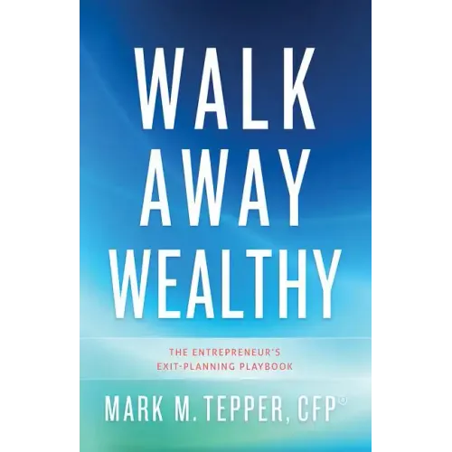 Walk Away Wealthy: The Entrepreneur's Exit-Planning Playbook