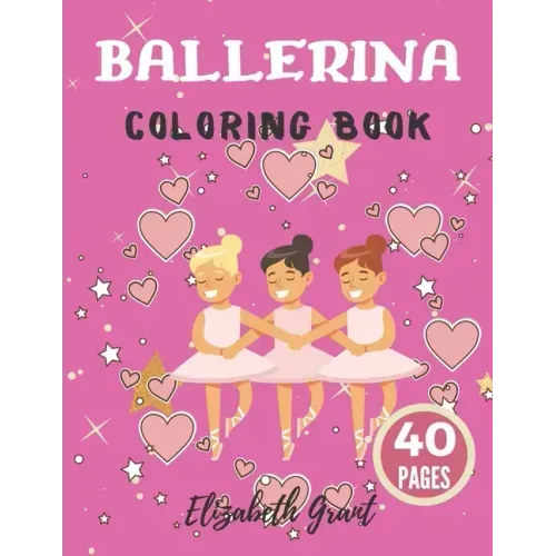 Ballerina Coloring Book: Ballerina Coloring Book: Ballet Cute Princess Activity Fun Dancer Amazing Gift For Girls Age 2-4