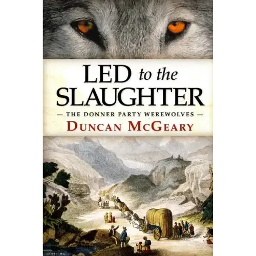 Led to the Slaughter: The Donner Party Werewolves: A Virginia Reed Adventure