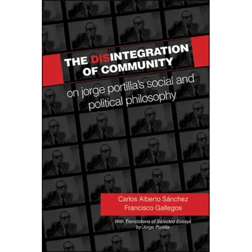 The Disintegration of Community: On Jorge Portilla's Social and Political Philosophy, With Translations of Selected Essays