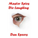 Master Spies Die Laughing: A novel interpretation of undercover espionage and a singular lack of intelligence