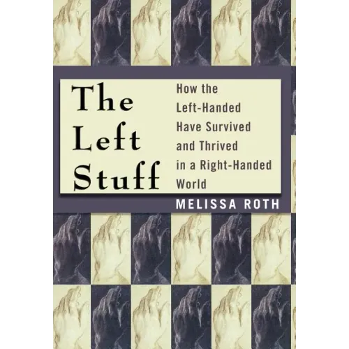 The Left Stuff: How the Left-Handed Have Survived and Thrived in a Right-Handed World
