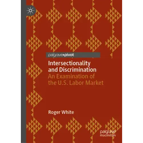 Intersectionality and Discrimination: An Examination of the U.S. Labor Market