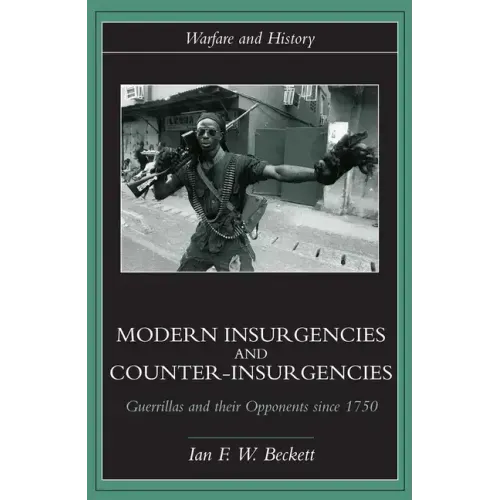 Modern Insurgencies and Counter-Insurgencies: Guerrillas and their Opponents since 1750