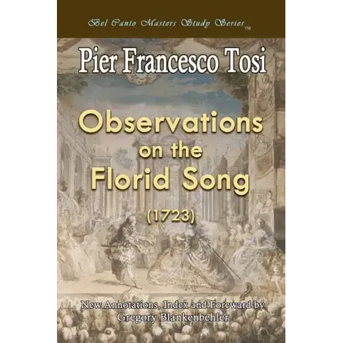 Observations on the Florid Song (1723) - Expanded Edition: Bel Canto Masters Study Series