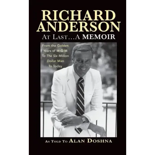 Richard Anderson: At Last... A Memoir from the Golden Years of M-G-M to the Six Million Dollar Man to Today (hardback)
