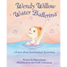 Wendy Willow Water Ballerina: A story about Synchronized Swimming
