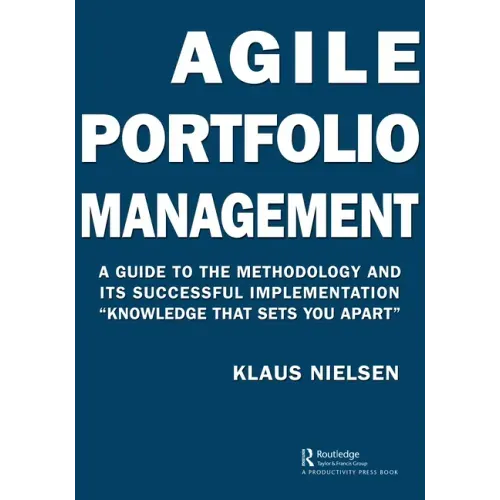 Agile Portfolio Management: A Guide to the Methodology and Its Successful Implementation "Knowledge That Sets You Apart"