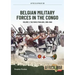 Belgian Military Forces in the Congo: Volume 1 - The Force Publique, 1885-1960