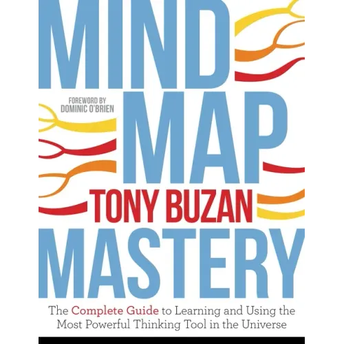 Mind Map Mastery: The Complete Guide to Learning and Using the Most Powerful Thinking Tool in the Universe