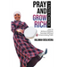 Pray and Grow Rich A Faith Choice: How to Achieve Massive Success Without Compromising Faith