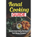 Renal Cooking Guide: Quick And Easy Recipes For Busy People