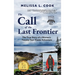 The Call of the Last Frontier: The True Story of a Woman's Twenty-Year Alaska Adventure