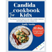 Candida Cookbook For kids: The Ultimate Recipe Book for Kids with Candida: Delicious and Healthy Meals for a Happy Gut