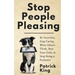 Stop People Pleasing: Be Assertive, Stop Caring What Others Think, Beat Your Guilt, & Stop Being a Pushover