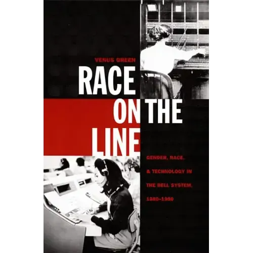 Race on the Line: Gender, Labor, and Technology in the Bell System, 1880-1980