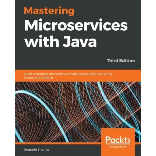 Mastering Microservices with Java - Third Edition: Build enterprise microservices with Spring Boot 2.0, Spring Cloud, and Angular