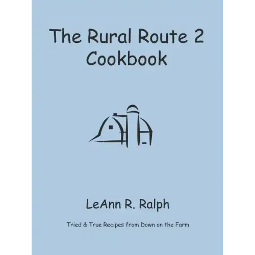The Rural Route 2 Cookbook: Tried and True Recipes from Wisconsin Farm Country
