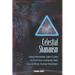 Celestial Shamanism: Using Interstellar Light Codes to Find Your Authentic Path in a Shifting Human Paradigm