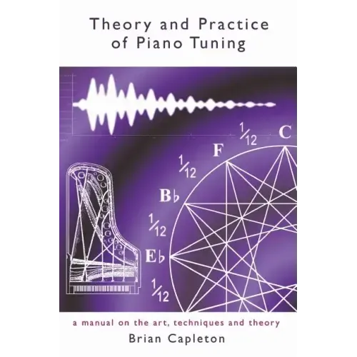 Theory and Practice of Piano Tuning: a manual on the art, techniques and theory