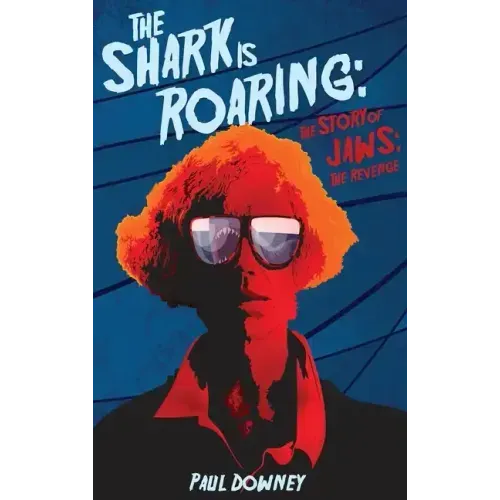 The Shark is Roaring (hardback) - The Story of Jaws: The Revenge