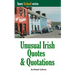 Unusual Irish Quotes & Quotations: The worlds greatest conversationalists hold forth on art, love, drinking, music, politics, history and more!