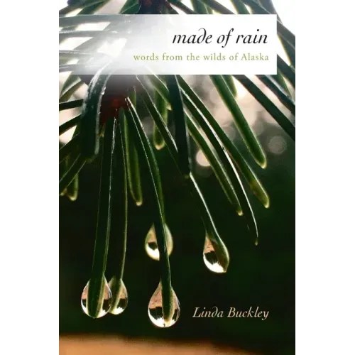 Made of Rain: Words from the Wilds of Alaska