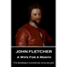 John Fletcher - A Wife For A Month: "It's impossible to ravish me, I'm so willing"