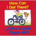 Como Puedo Illegar Alla? = How Can I Get There?