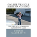 Online Vehicle Merchandising: The First Step in Modern Automotive Sales