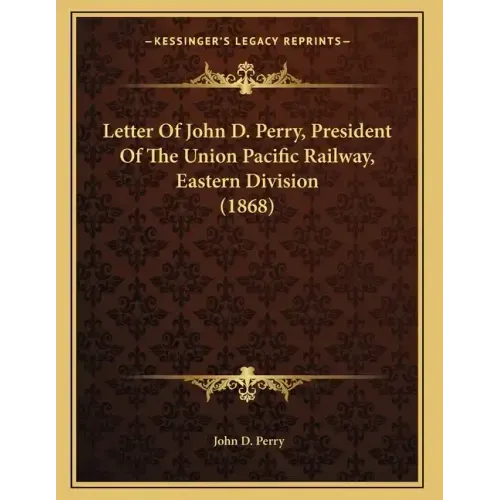 Letter Of John D. Perry, President Of The Union Pacific Railway, Eastern Division (1868)