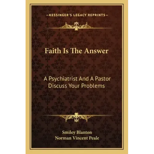 Faith Is the Answer: A Psychiatrist and a Pastor Discuss Your Problems