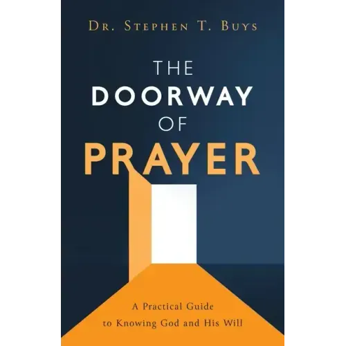 The Doorway of Prayer: A Practical Guide to Knowing God and His Will