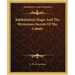 Kabbalistical Magic and the Mysterious Secrets of the Cabala