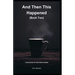 And Then This Happened (Book Two): A Collection Of Fiction - Very Short Stories