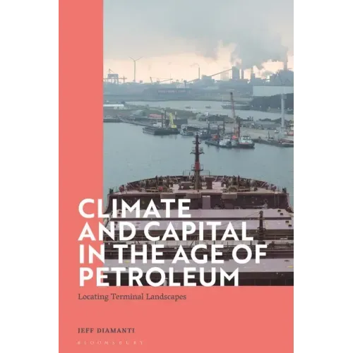 Climate and Capital in the Age of Petroleum: Locating Terminal Landscapes