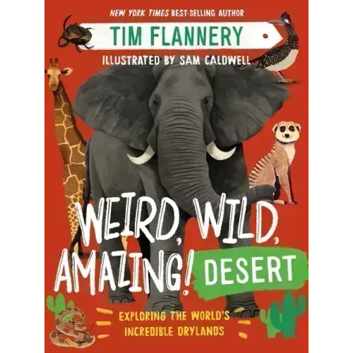Weird, Wild, Amazing! Desert: Exploring the World's Incredible Drylands
