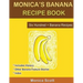 Monica's Banana Recipe Book Six Hundred + Banana Recipes: Six Hundred + Banana Recipes